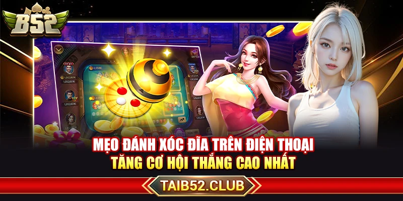 Mẹo Đánh Xóc Đĩa Trên Điện Thoại Tăng Cơ Hội Thắng Cao Nhất